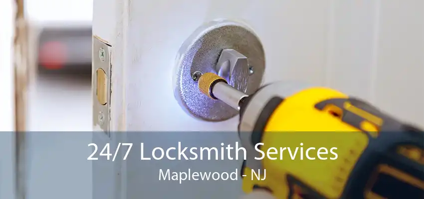 24/7 Locksmith Services Maplewood - NJ