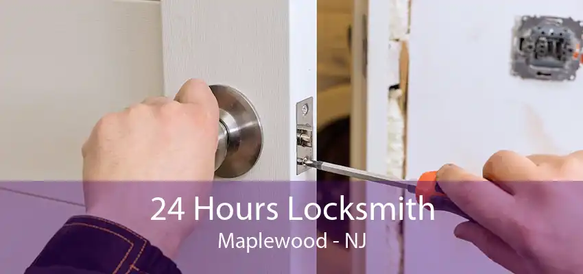 24 Hours Locksmith Maplewood - NJ