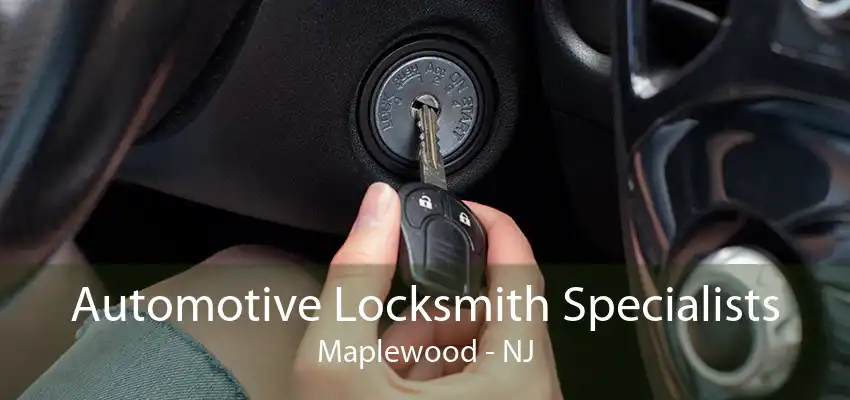 Automotive Locksmith Specialists Maplewood - NJ