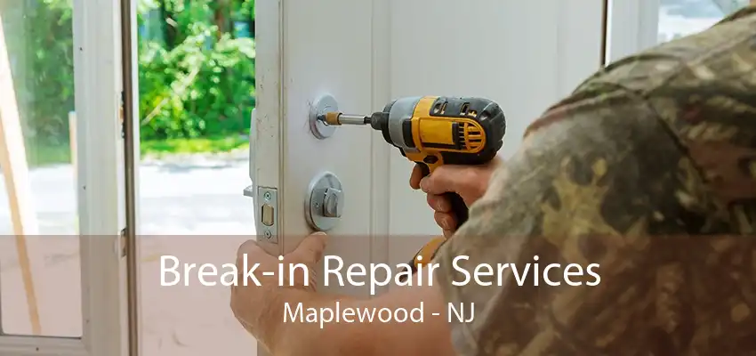 Break-in Repair Services Maplewood - NJ