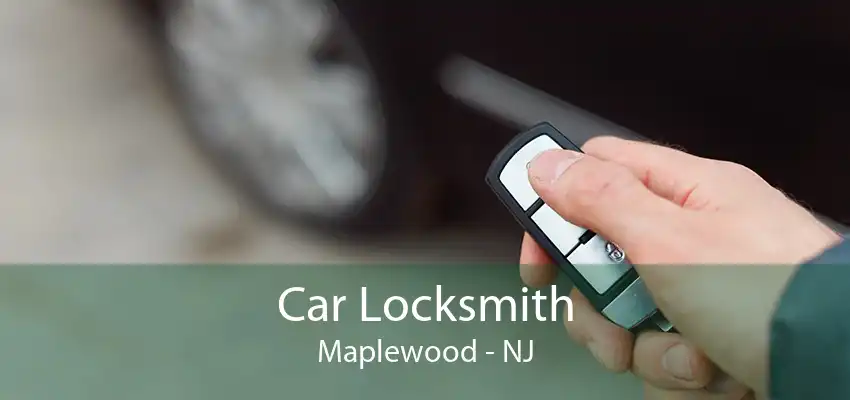 Car Locksmith Maplewood - NJ