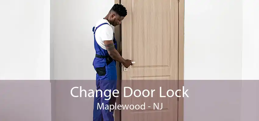 Change Door Lock Maplewood - NJ