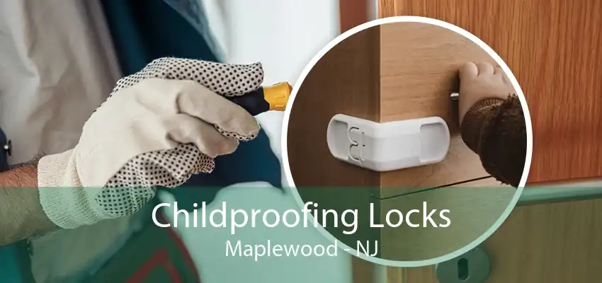 Childproofing Locks Maplewood - NJ