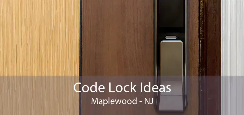 Code Lock Ideas Maplewood - NJ