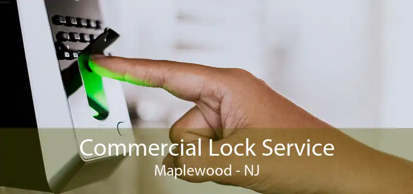 Commercial Lock Service Maplewood - NJ