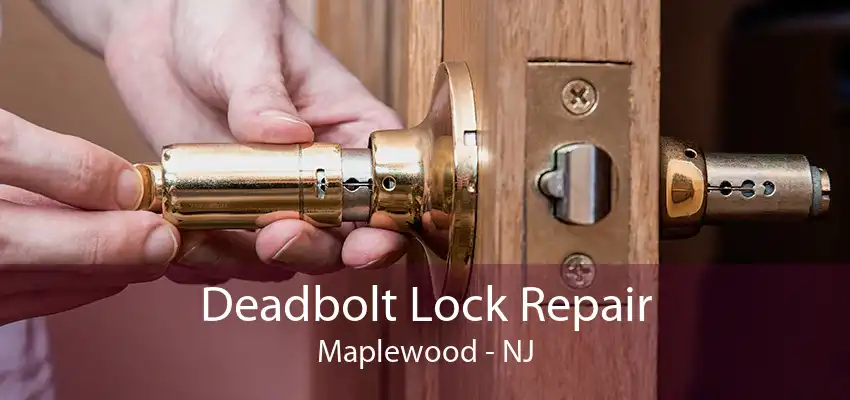 Deadbolt Lock Repair Maplewood - NJ