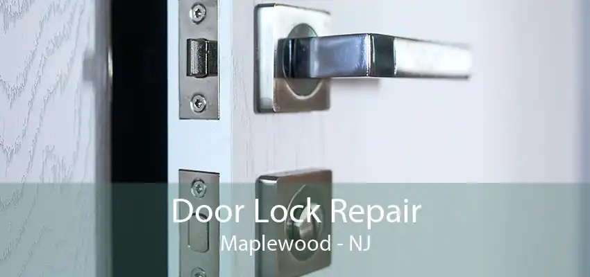 Door Lock Repair Maplewood - NJ