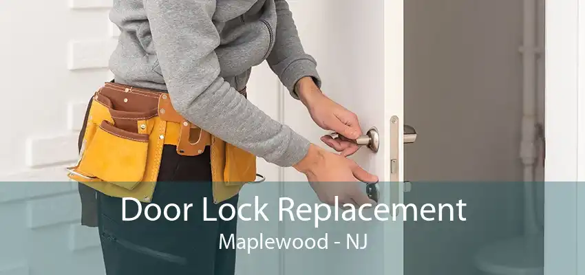 Door Lock Replacement Maplewood - NJ