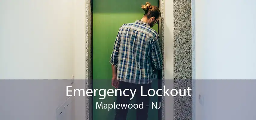 Emergency Lockout Maplewood - NJ