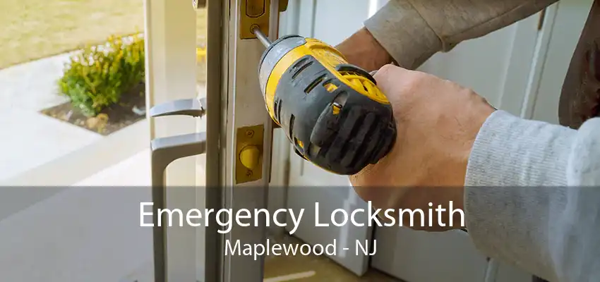 Emergency Locksmith Maplewood - NJ