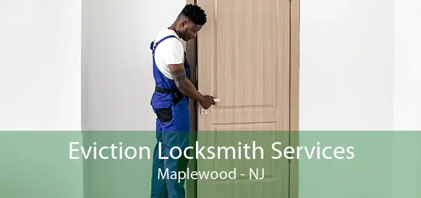 Eviction Locksmith Services Maplewood - NJ