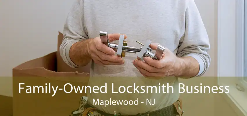 Family-Owned Locksmith Business Maplewood - NJ