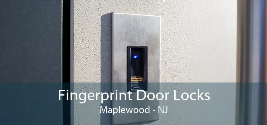 Fingerprint Door Locks Maplewood - NJ