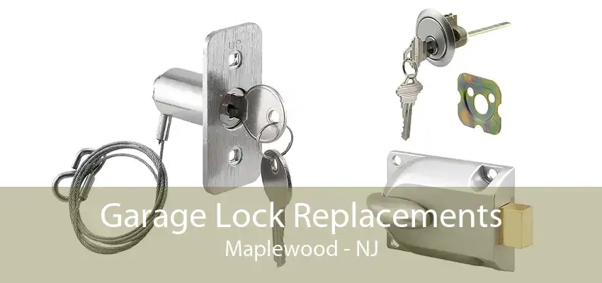 Garage Lock Replacements Maplewood - NJ