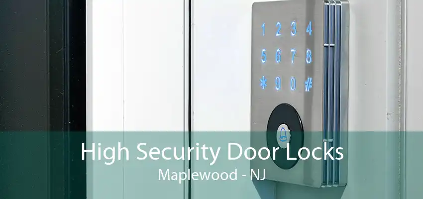 High Security Door Locks Maplewood - NJ