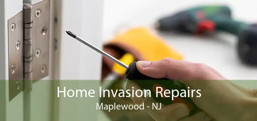 Home Invasion Repairs Maplewood - NJ