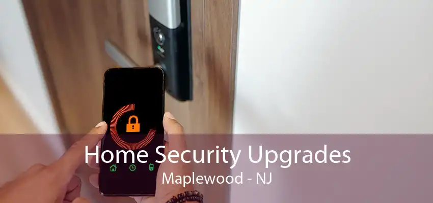 Home Security Upgrades Maplewood - NJ