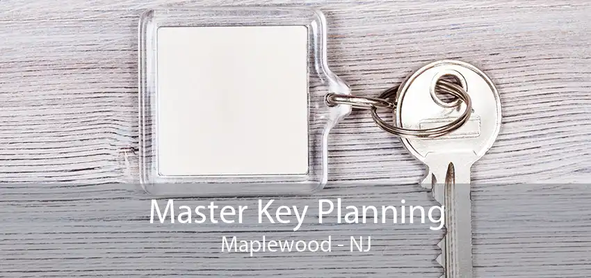 Master Key Planning Maplewood - NJ