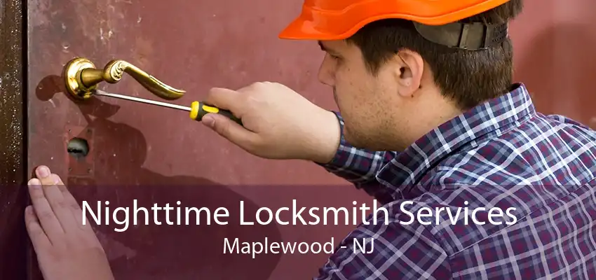 Nighttime Locksmith Services Maplewood - NJ