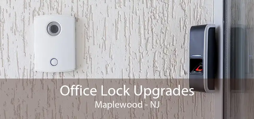 Office Lock Upgrades Maplewood - NJ