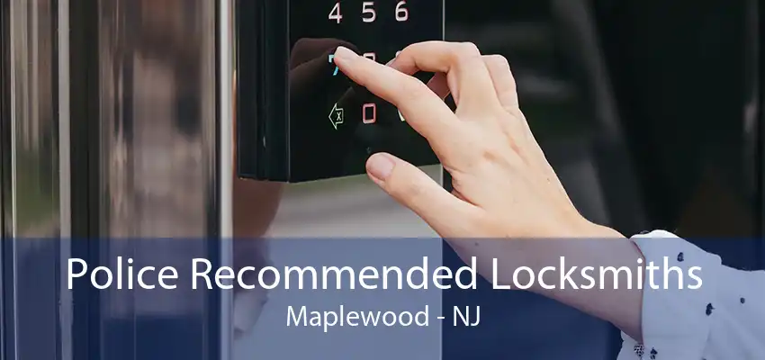 Police Recommended Locksmiths Maplewood - NJ