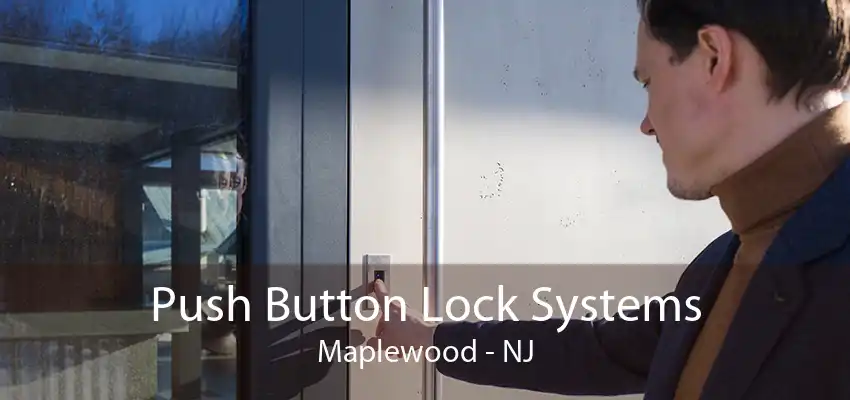 Push Button Lock Systems Maplewood - NJ