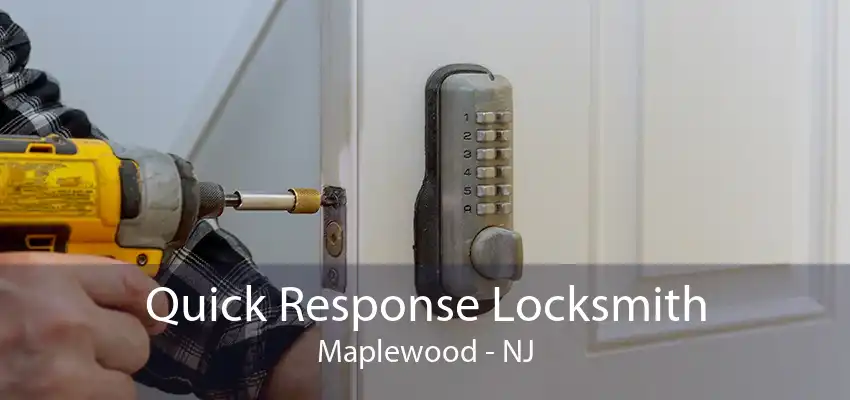 Quick Response Locksmith Maplewood - NJ