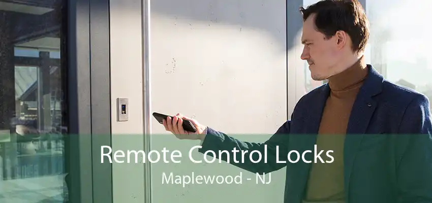 Remote Control Locks Maplewood - NJ