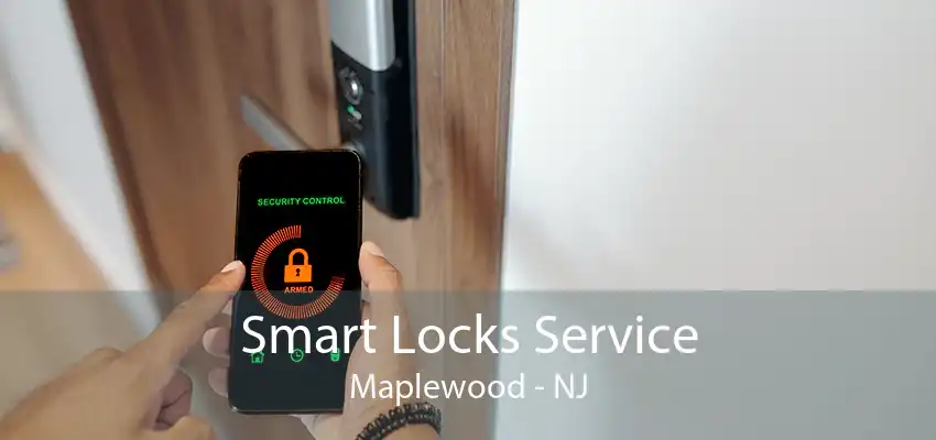 Smart Locks Service Maplewood - NJ