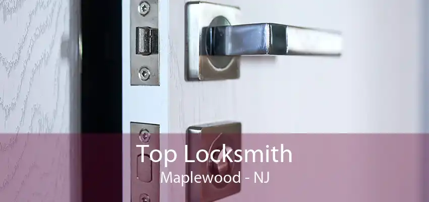 Top Locksmith Maplewood - NJ