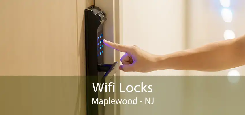 Wifi Locks Maplewood - NJ